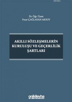 Akıllı Sözleşmelerin Kuruluşu ve Geçerlilik Şartları Pınar Çağlayan Ak