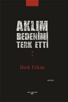 Aklım Bedenimi Terk Etti Berk Erkan