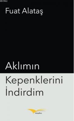 Aklımın Kepenklerini İndirdim Fuat Alataş