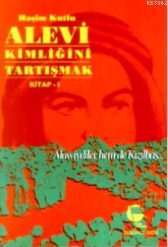 Alevi Kimliğini Tartışmak Kitap 1 Haşim Kutlu