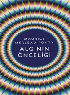 Algının Önceliği Maurice Merleau-Ponty