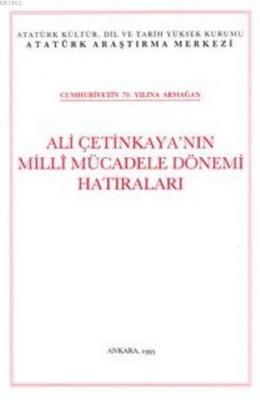 Ali Çetinkaya'nın Milli Mücadele Dönemi Hatıraları Ali Çetinkaya