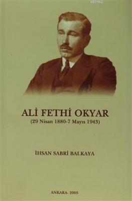 Ali Fethi Okyar (29 Nisan 1880 - 7 Mayıs 1943) İhsan Sabri Balkaya