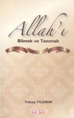 Allah'ı Bilmek ve Tanımak Yakup Yıldırım