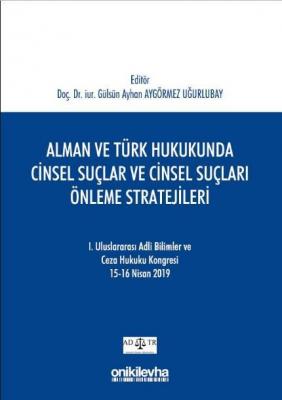 Alman ve Türk Hukukunda Cinsel Suçlar ve Cinsel Suçları Önleme Stratej