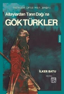 Altaylardan Tanrı Dağı'na Göktürkler İlker Batu