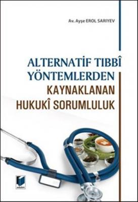 Alternatif Tıbbî Yöntemlerden Kaynaklanan Hukukî Sorumluluk Ayşe Erol 