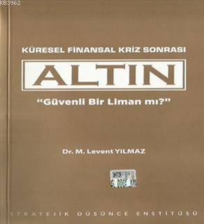 Altın - Güvenli Bir Liman mı? Levent Yılmaz