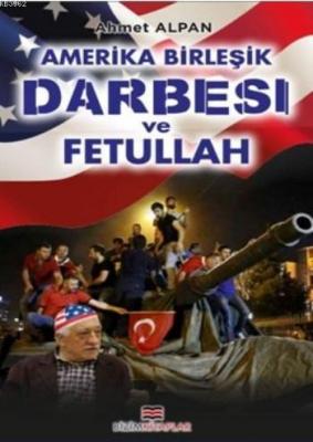 Amerika Birleşik Darbesi Ve Fetullah Ahmet Alpan