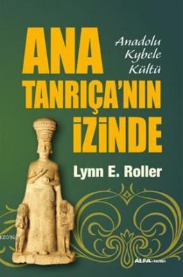 Ana Tanrıça'nın İzinde Lynn E. Roller