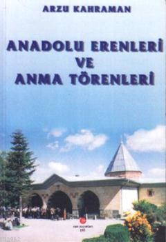 Anadolu Erenleri ve Anma Törenleri Arzu Kahraman