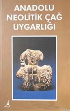 Anadolu Neolitik Çağ Uygarlığı Nazmiye Mutluay