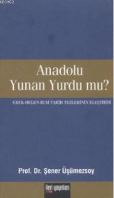 Anadolu Yunan Yurdu mu? Şener Üşümezsoy