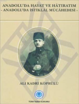 Anadolu'da Hayat ve Hâtıratım Ali Kadri Köprülü