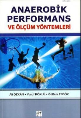 Anaerobik Performans ve Ölçüm Yöntemleri Gülfem Ersöz Ali Özkan Yusuf 