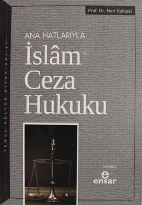 Anahatlarıyla İslam Ceza Hukuku Nuri Kahveci