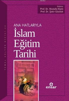 Anahatlarıyla İslam Eğitim Tarihi Şakir Gözütok