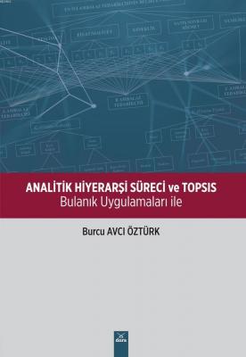 Analitik Hiyerarşi Süreci ve Topsıs Burcu Avcı Öztürk