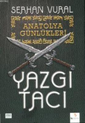 Anatolya Günlükleri - 1 Yazgı Tacı Serhan Vural