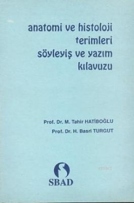 Anatomi ve Histoloji Terimleri Söyleyiş ve Yazım Kılavuzu H. Basri Tur