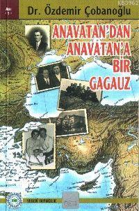 Anavatan'dan Anavatan'a Bir Gagauz Özdemir Çobanoğlu