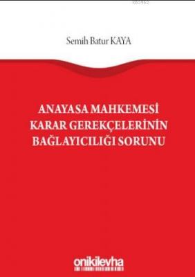 Anayasa Mahkemesi Karar Gerekçelerinin Bağlayıcılığı Sorunu Semih Batu