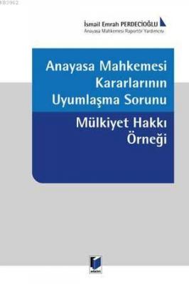 Anayasa Mahkemesi Kararlarının Uyumlaşma Sorunu Mülkiyet Hakkı Örneği 