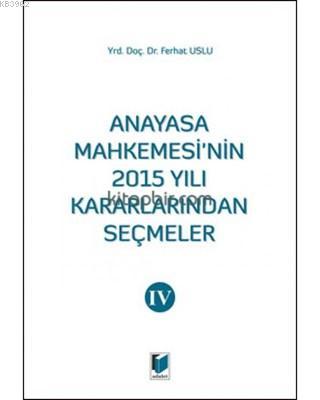 Anayasa Mahkemesinin 2015 Yılı Kararlarından Seçmeler 4 Ferhat Uslu