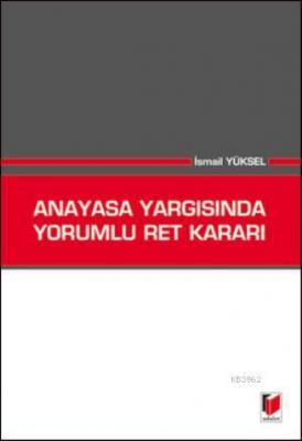 Anayasa Yargısında Yorumlu Ret Kararı İsmail Yüksel