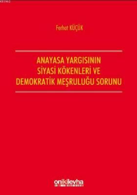 Anayasa Yargısının Demokratik Kökenleri ve Siyasi Meşruluğu Sorunu Fer