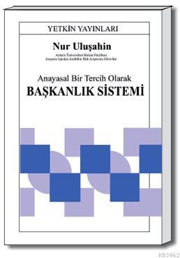 Anayasal Bir Tercih Olarak Başkanlık Sistemi Nur Uluşahin