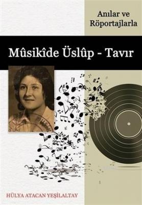 Anılar ve Röportajlarla Musikide Üslup - Tavır Hülya Atacan Yeşilaltay