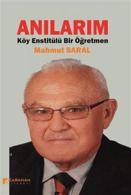 Anılarım Köy Enstitülü Bir Öğretmen Mahmut Saral