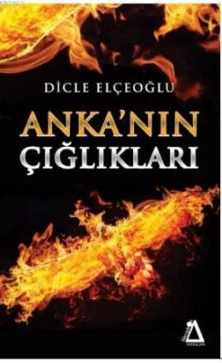 Anka'nın Çığlıkları Dicle Elçeoğlu