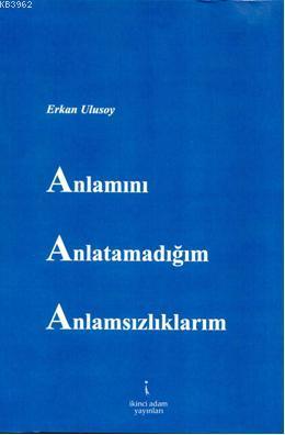 Anlamını Anlatamadığım Anlamsılıklarım Erkan Ulusoy