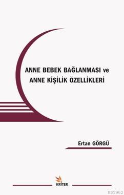 Anne Bebek Bağlanması Ve Anne Kişilik Özellikleri Ertan Görgü