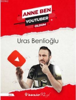 Anne Ben Youtuber Oldum Uras Benlioğlu