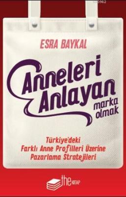 Anneleri Anlayan Marka Olmak Esra Baykal