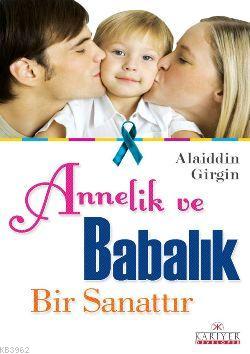 Annelik ve Babalık Bir Sanattır Alaiddin Girgin