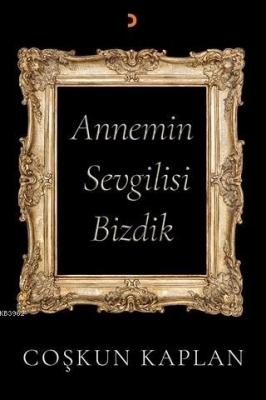 Annemin Sevgilisi Bizdik Coşkun Kaplan