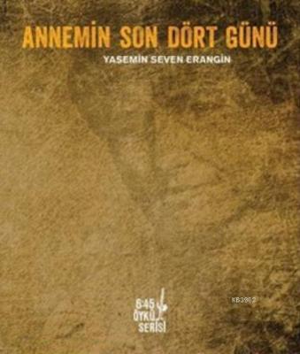 Annemin Son Dört Günü Yasemin Seven Erangin