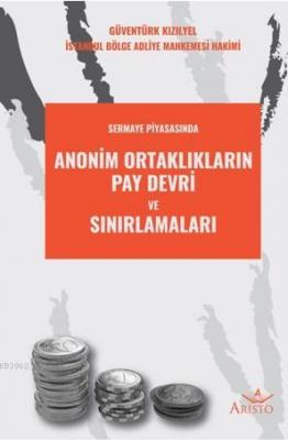 Anonim Ortakların Pay Devri ve Sınırlamaları Güventürk Kızılyel