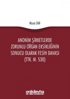 Anonim Şirketlerde Zorunlu Organ Eksikliğinin Sonucu Olarak Fesih Dava