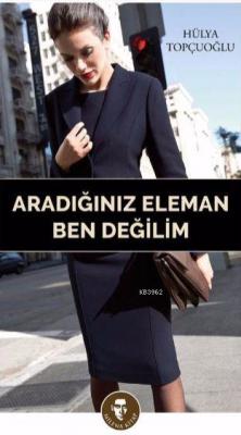 Aradığınız Eleman Ben Değilim Hülya Topçuoğlu