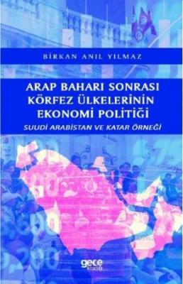 Arap Baharı Sonrası Körfez Ülkelerinin Ekonomi Politiği Birkan Anıl Yı