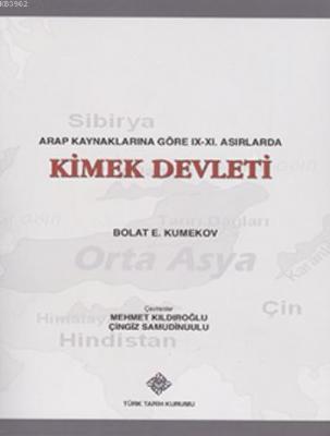 Arap Kaynaklarına Göre IX-XI. Asırlarda Kimek Devleti Bolat E. Kumekov