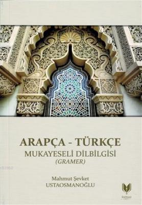 Arapça - Türkçe Mukayeseli Dilbilgisi (Gramer) Mahmut Şevket Ustaosman