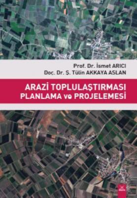 Arazi Toplulaştırması Planlama ve Projelemesi İsmet Arıcı Tülin Akkaya