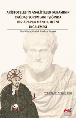 Aristotales'in Analitikler Kuramının Çağdaş Yorumları Işığında Farabi'