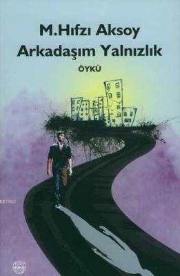 Arkadaşım Yalnızlık M. Hıfzı Aksoy